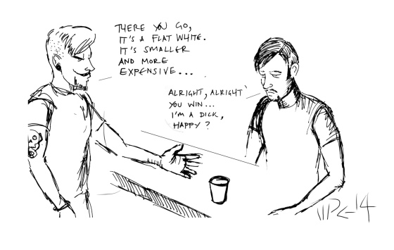 cartoon of a barista giving a customer a flat white, telling him it's smaller and more expensive. Fine, I'm a dick. Happy now, the customer concedes.